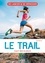 Cécile Bertin - Le trail - Courir dans la nature - L’essentiel de la pratique du trail !.