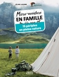 Céline Lacombe - Micro-aventure en famille - 15 périples en pleine nature.