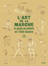Yves Gustin - L'art de la marche - Le guide du pèlerin en 1000 dessins.