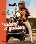 Alyson Aigrain - Talons et guidon - Le guide des motardes.