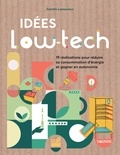 Camille Lamoureux - Idées low-tech - 19 réalisations faciles pour économiser l'énergie et gagner en autonomie.