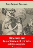 Jean-Jacques Rousseau - Discours sur les sciences et les arts – suivi d'annexes - Nouvelle édition 2019.