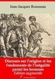 Jean-Jacques Rousseau - Discours sur l'origine et les fondements de l’inégalité parmi les hommes – suivi d'annexes - Nouvelle édition 2019.