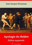 Jean-Jacques Rousseau - Apologie du théâtre – suivi d'annexes - Nouvelle édition 2019.