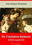 Jean-Jacques Rousseau - De l’imitation théâtrale – suivi d'annexes - Nouvelle édition 2019.