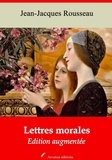 Jean-Jacques Rousseau - Lettres morales – suivi d'annexes - Nouvelle édition 2019.