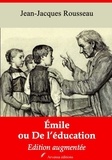 Jean-Jacques Rousseau - Emile ou De l’éducation – suivi d'annexes - Nouvelle édition 2019.