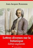 Jean-Jacques Rousseau - Lettres diverses sur la botanique – suivi d'annexes.