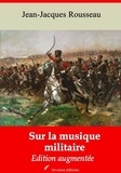 Jean-Jacques Rousseau - Sur la musique militaire – suivi d'annexes - Nouvelle édition 2019.