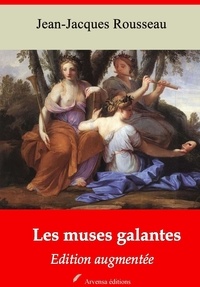 Jean-Jacques Rousseau - Les Muses galantes – suivi d'annexes - Nouvelle édition 2019.