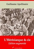 Guillaume Apollinaire - L’Hérésiarque et cie – suivi d'annexes - Nouvelle édition 2019.