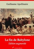 Guillaume Apollinaire - La Fin de Babylone – suivi d'annexes - Nouvelle édition 2019.
