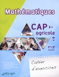 Hervé Roux et Arnaud Lathelize - Mathématiques CAP agricole 1re/2e années - Cahier d'exercices.