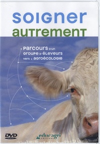 Nathalie Joly et Béatrice Degrange - Soigner autrement - Parcours d'un groupe d'éleveurs vers l'agroécologie. 1 DVD