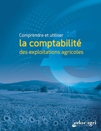 Alain Margarit - Comprendre et utiliser la comptabilité des exploitations agricoles.