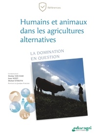 Denise Van Dam et Jean Nizet - Humains et animaux dans les agricultures alternatives - La domination en question.