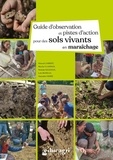 Manuel Lambert et Nicolas Vlaminck - Guide d'observation et pistes d'action pour des sols vivants en maraîchage.