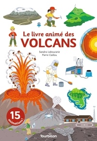 Sandra Laboucarie et Pierre Caillou - Le livre animé des volcans.