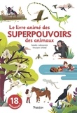 Sandra Laboucarie et Vinciane Schleef - Le livre animé des superpouvoirs des animaux - 18 animations !.