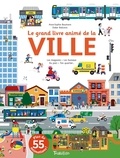 Anne-Sophie Baumann et Didier Balicevic - Le grand livre animé de la ville.