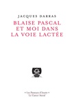Jacques Darras - Blaise Pascal et moi dans la voie lactée.