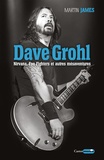 Martin James - Dave Grohl - Nirvana, Foo Fighters et autres mésaventures.
