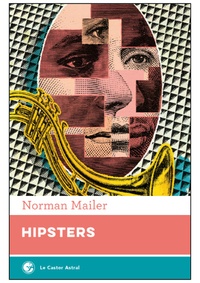 Norman Mailer - Hipsters - Le nègre blanc. Réflexions superficielles sur le hipster.
