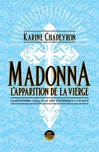 Karine Chadeyron - Madonna, l'apparition de la Vierge - 14 septembre 1984, elle met l'Amérique à genoux.