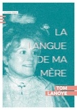 Tom Lanoye - La langue de ma mère.
