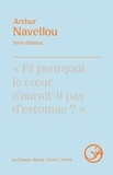 Arthur Navellou - Tenir debout - "Et pourquoi le coeur n'aurait-il pas d'estomac ?".