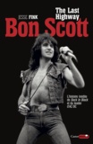 Jesse Fink - Bon Scott, the last highway - L'histoire inédite de Back in Black et du leader d'AC/DC.