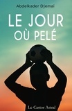 Abdelkader Djemaï - Le jour où Pelé.