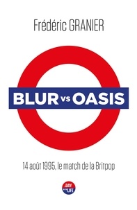 Frédéric Granier - Blur vs Oasis - 14 août 1995, le match de la Britpop.