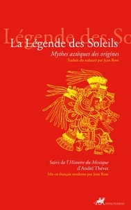 Jean Rose - La Légende des Soleils - Mythes aztèques des origines.
