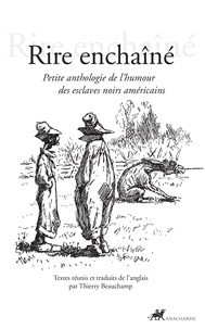 Thierry Beauchamp - Rire enchaîné - Petite anthologie de l'humour des esclaves noirs américains.