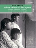 Hélène Ferrarini - Allons enfants de la Guyane - Eduquer, évangéliser, coloniser les Amérindiens dans la République.