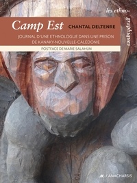 Chantal Deltenre - Camp Est - Journal d'une ethnologue dans une prison de Kanaky Nouvelle-Calédonie.