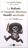 John Rollin Ridge - La Ballade de Joaquin Murieta, bandit mexicain.