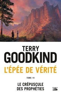 Terry Goodkind - Le Crépuscule des Prophéties - L'Épée de vérité, T14.