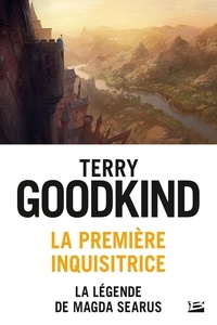 Terry Goodkind - La première inquisitrice - La légende de Magda Searus.