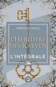Méropée Malo - L'Héritière des Raeven - L'Intégrale.