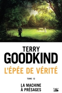 Terry Goodkind - La Machine à présages - L'Épée de vérité, T12.