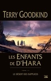 Terry Goodkind - Les enfants de D'Hara Tome 3 : Le Désert des Supplices.