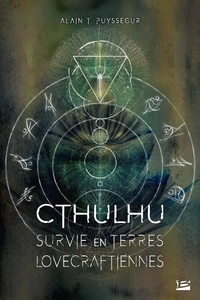 Alain T. Puysségur - Cthulhu - Survie en terres lovecraftiennes.