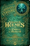 James Lovegrove - Les Dossiers Cthulhu  : Sherlock Holmes et les ombres de Shadwell.