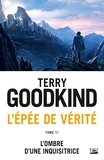 Terry Goodkind - L'Ombre d'une Inquisitrice - L'Épée de vérité, T11.