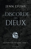 Jenn Lyons - La Discorde des dieux - Le Chœur des dragons, T5.