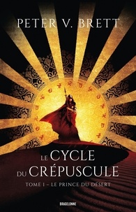 Peter-V Brett - Le Cycle du Crépuscule Tome 1 : Le prince du désert.