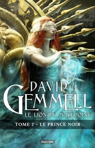 David Gemmell - Le Prince noir - Le Lion de Macédoine, T2.