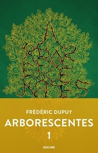 Frédéric Dupuy - Arborescentes Tome 1 : .
